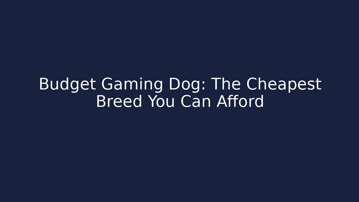 Budget Gaming Dog: The Cheapest Breed You Can Afford