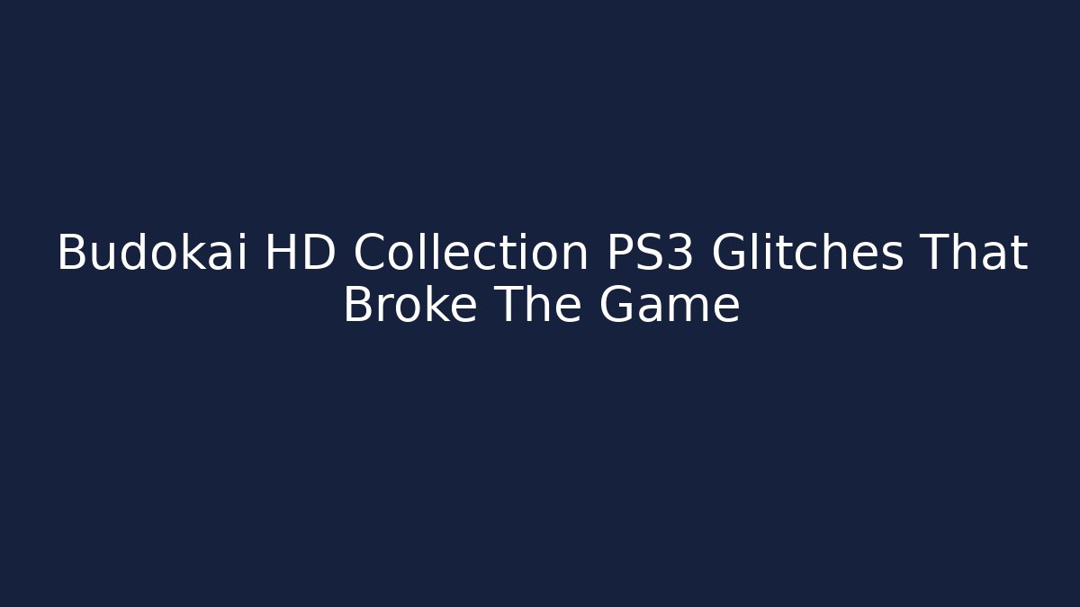 Budokai HD Collection PS3 Glitches That Broke The Game