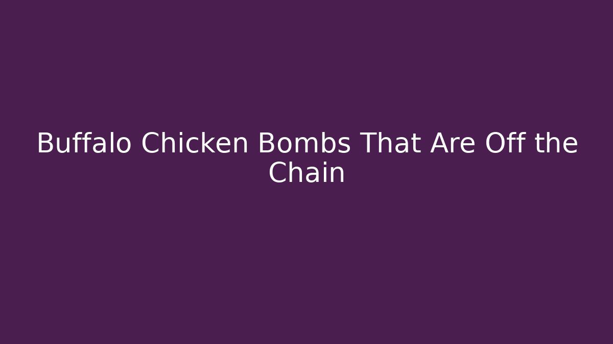 Buffalo Chicken Bombs That Are Off the Chain