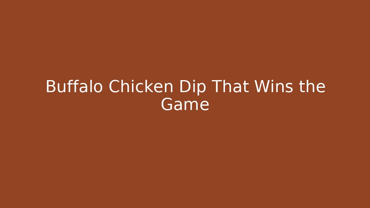Buffalo Chicken Dip That Wins the Game