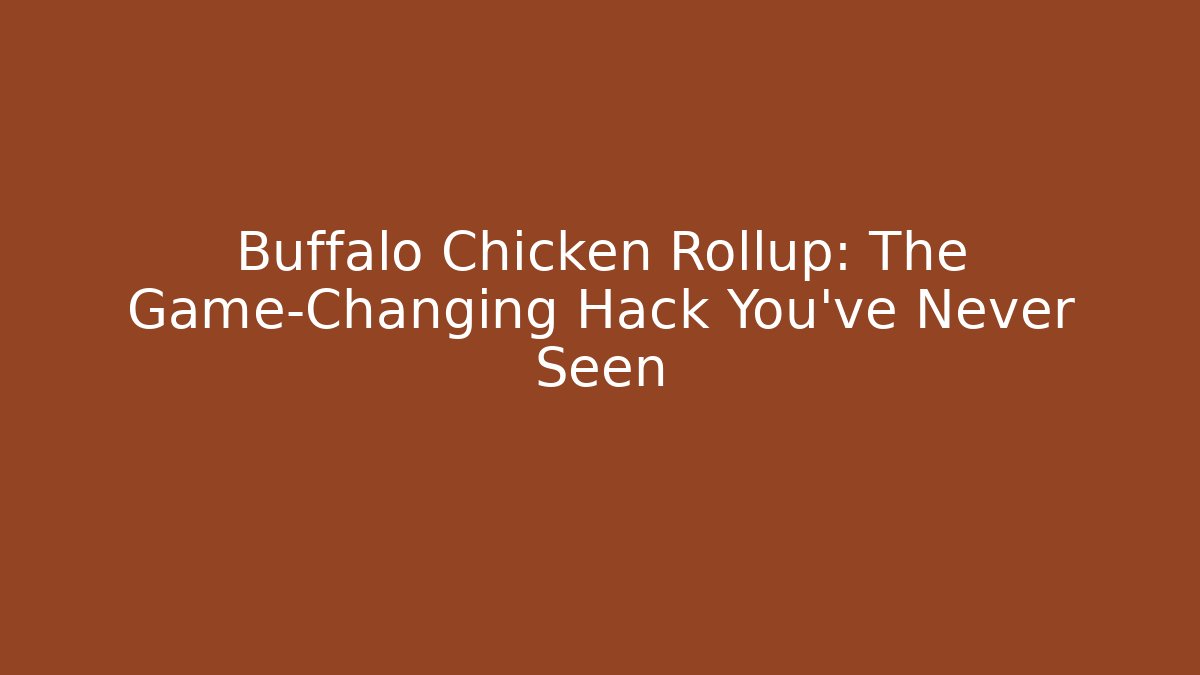 Buffalo Chicken Rollup: The Game-Changing Hack You’ve Never Seen - Create More Assets