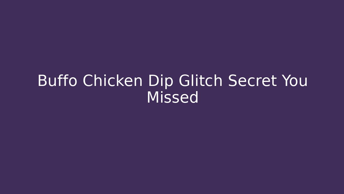 Buffo Chicken Dip Glitch Secret You Missed - Create More Assets
