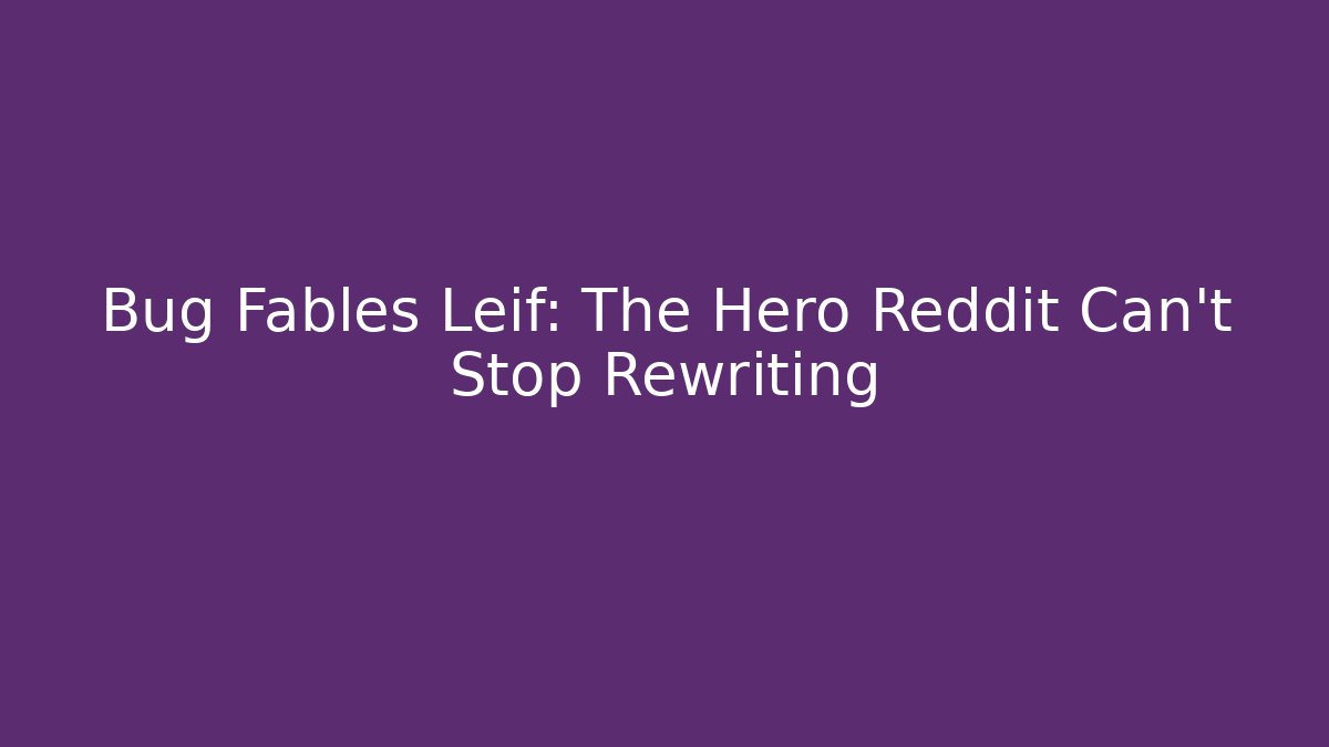 Bug Fables Leif: The Hero Reddit Can't Stop Rewriting