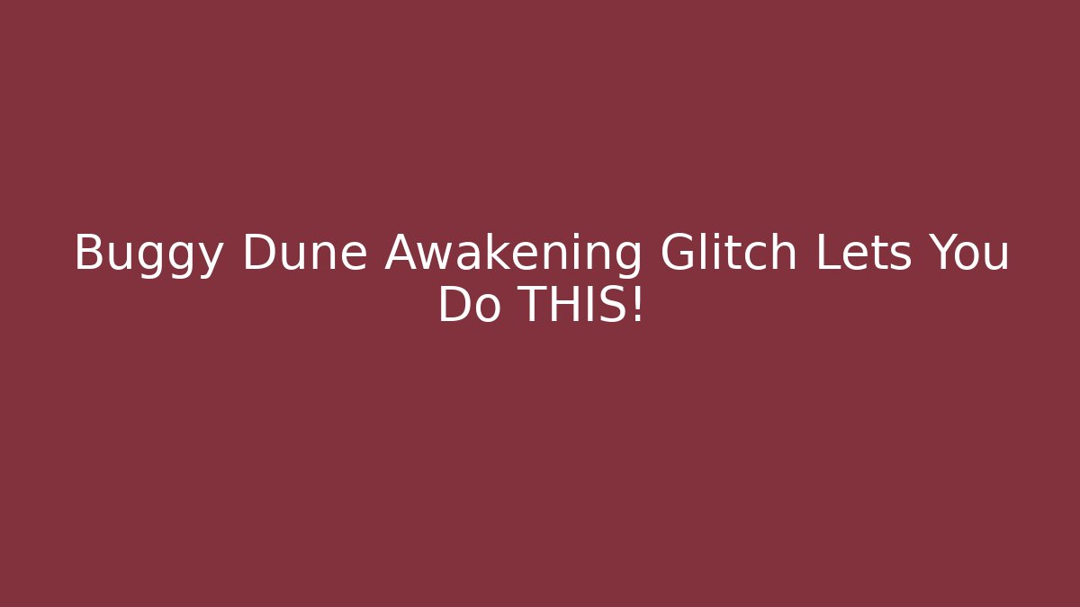 Buggy Dune Awakening Glitch Lets You Do THIS!