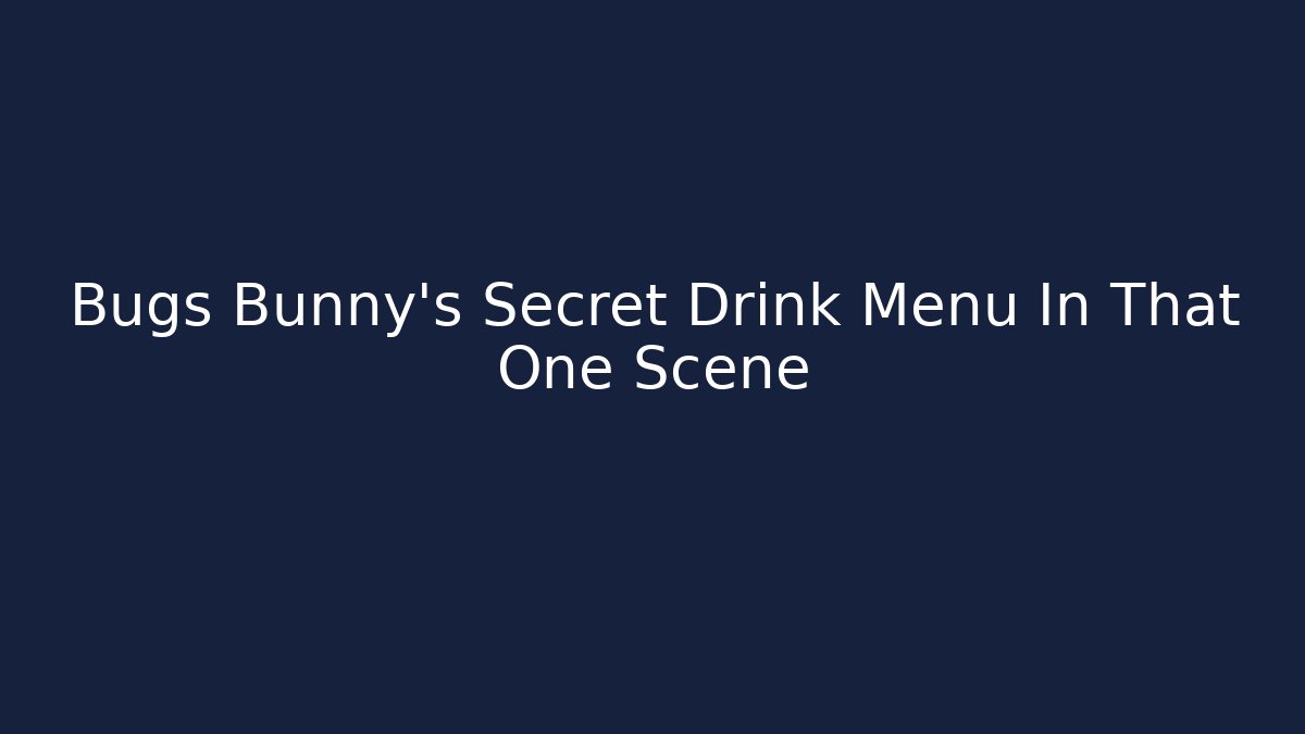 Bugs Bunny's Secret Drink Menu In That One Scene