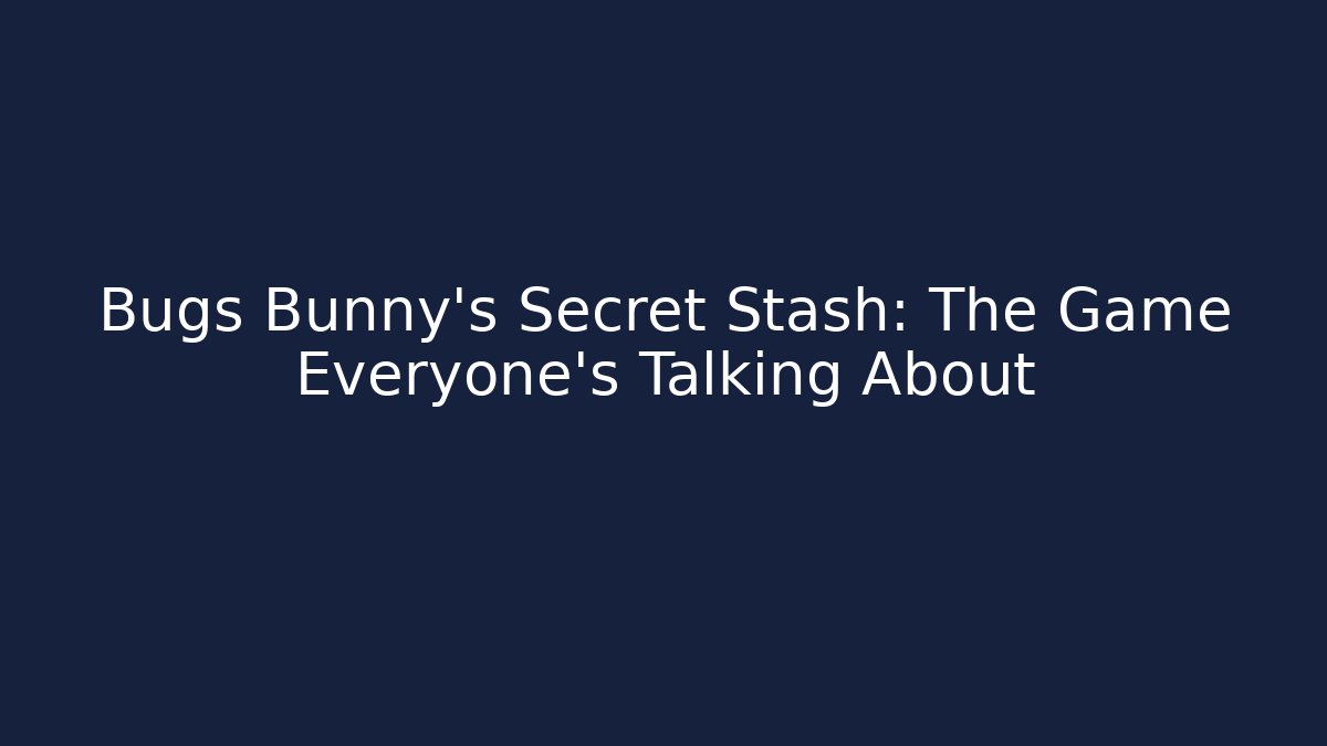 Bugs Bunny's Secret Stash: The Game Everyone's Talking About