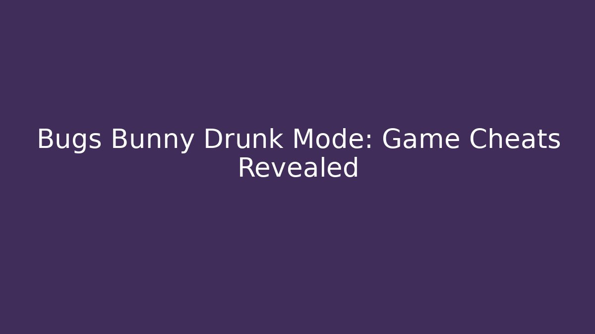 Bugs Bunny Drunk Mode: Game Cheats Revealed