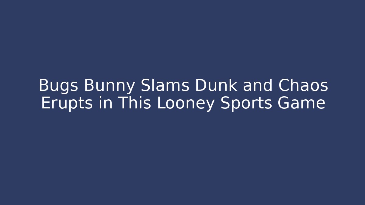 Bugs Bunny Slams Dunk and Chaos Erupts in This Looney Sports Game