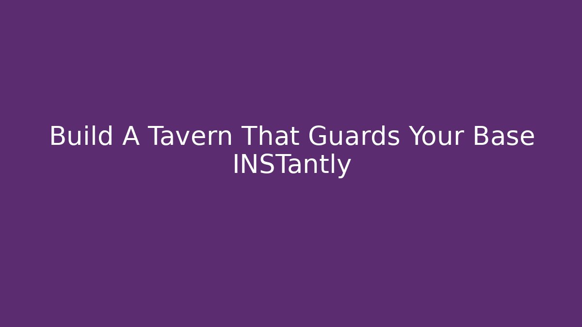 Build A Tavern That Guards Your Base INSTantly - Create More Assets