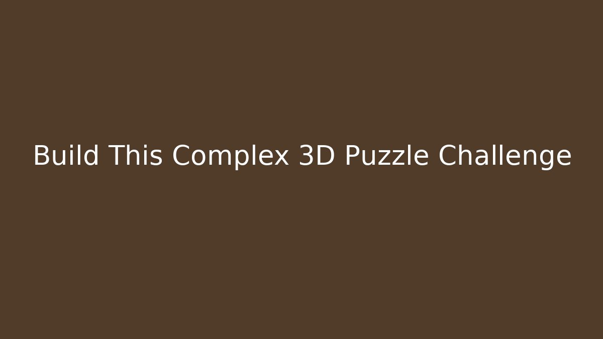 Build This Complex 3D Puzzle Challenge
