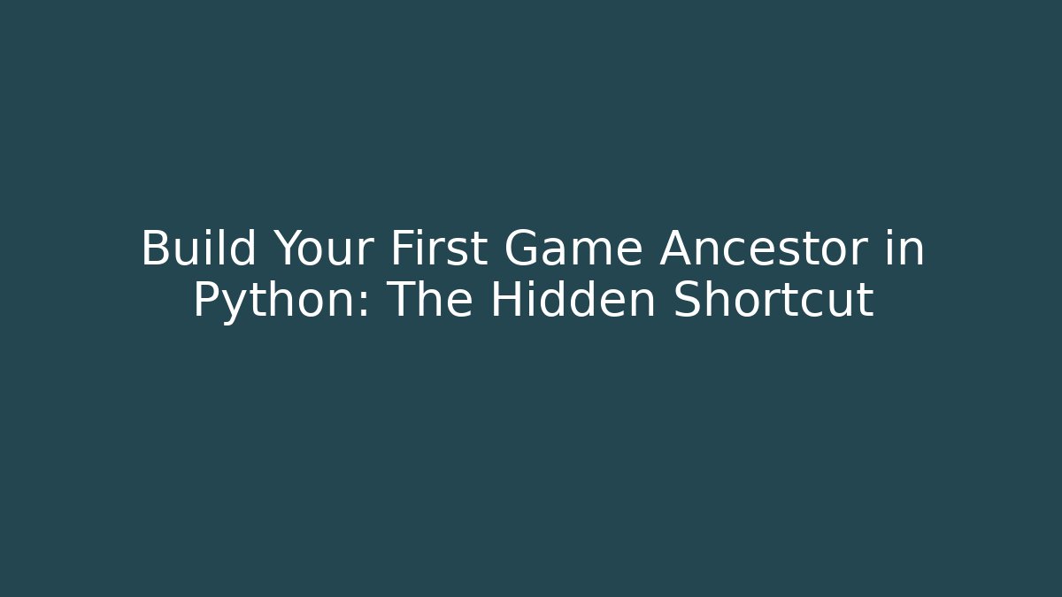 Build Your First Game Ancestor in Python: The Hidden Shortcut - Create More Assets