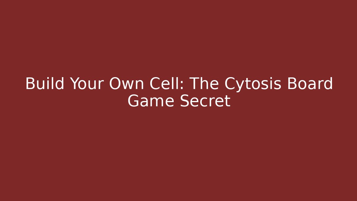 Build Your Own Cell: The Cytosis Board Game Secret