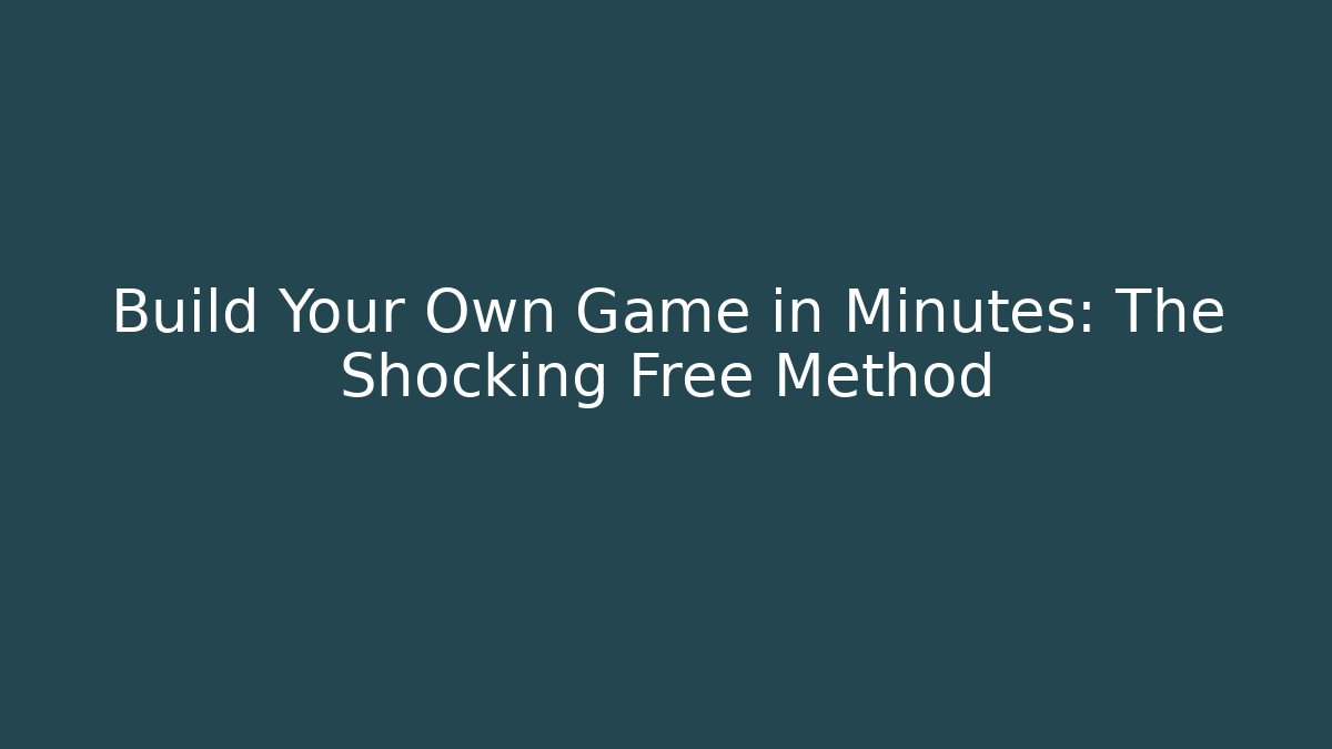 Build Your Own Game in Minutes: The Shocking Free Method