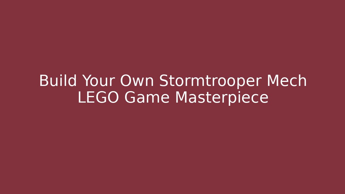 Build Your Own Stormtrooper Mech LEGO Game Masterpiece