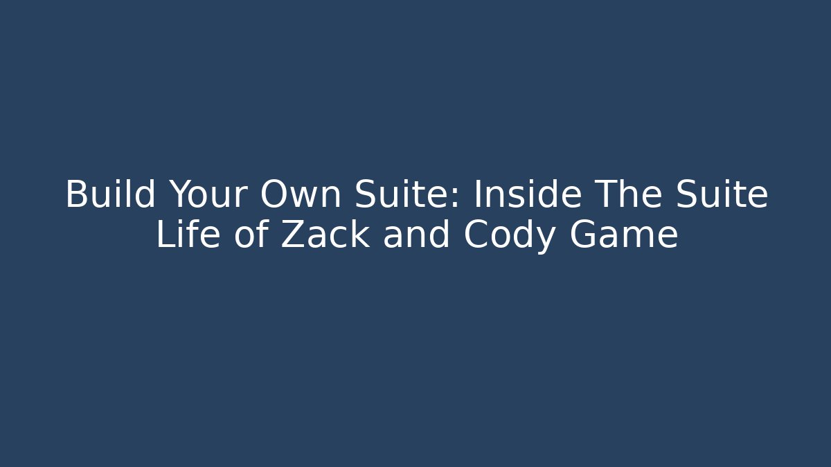 Build Your Own Suite: Inside The Suite Life of Zack and Cody Game
