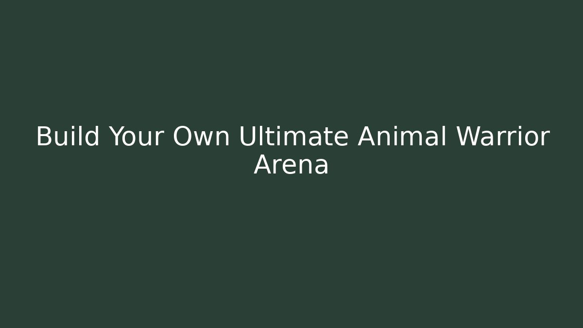 Build Your Own Ultimate Animal Warrior Arena