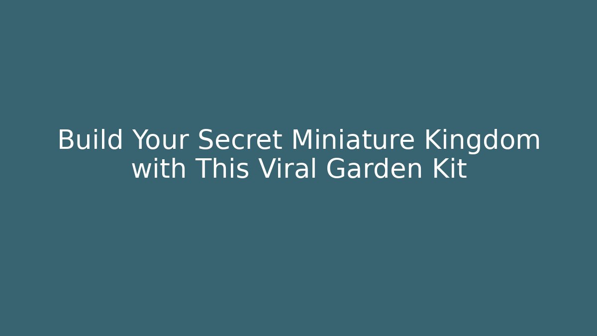Build Your Secret Miniature Kingdom with This Viral Garden Kit