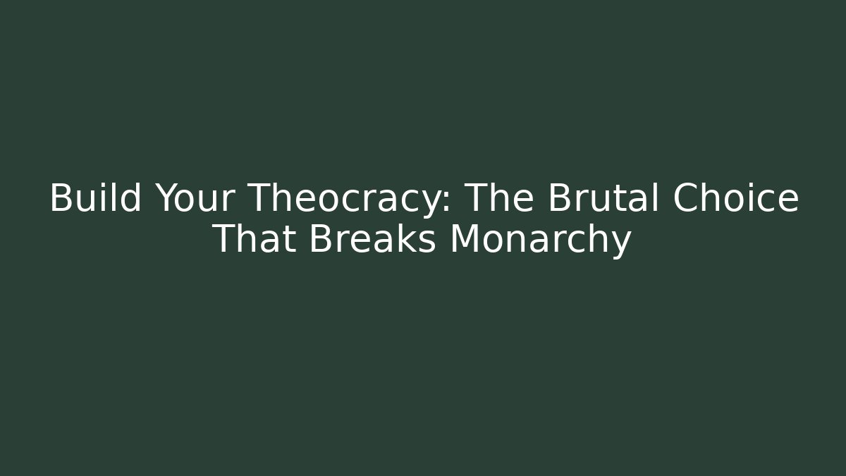 Build Your Theocracy: The Brutal Choice That Breaks Monarchy