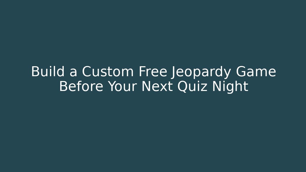 Build a Custom Free Jeopardy Game Before Your Next Quiz Night