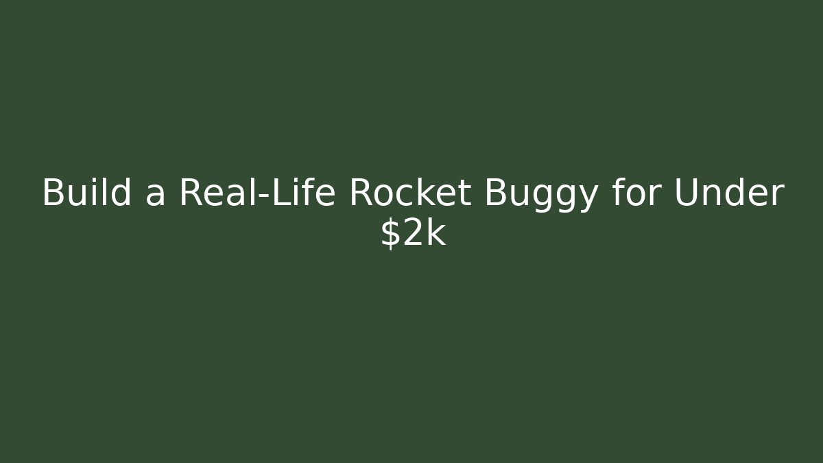 Build a Real-Life Rocket Buggy for Under $2k