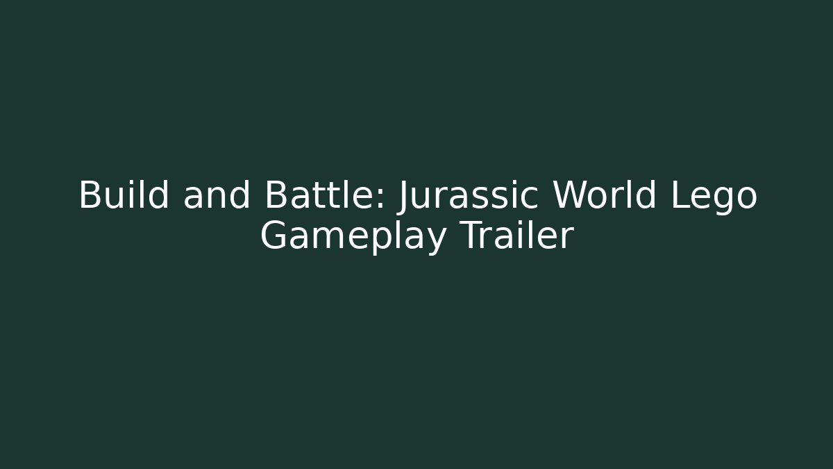 Build and Battle: Jurassic World Lego Gameplay Trailer