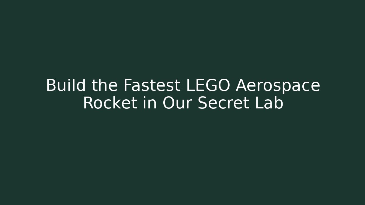 Build the Fastest LEGO Aerospace Rocket in Our Secret Lab