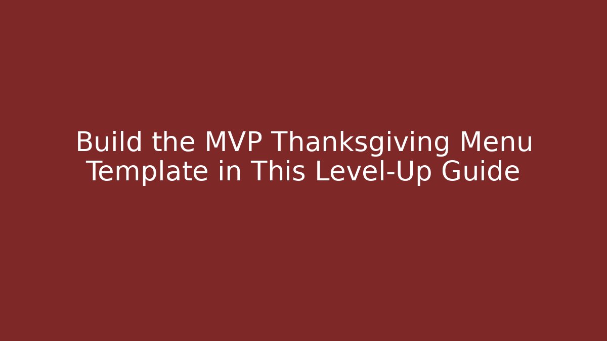 Build the MVP Thanksgiving Menu Template in This Level-Up Guide