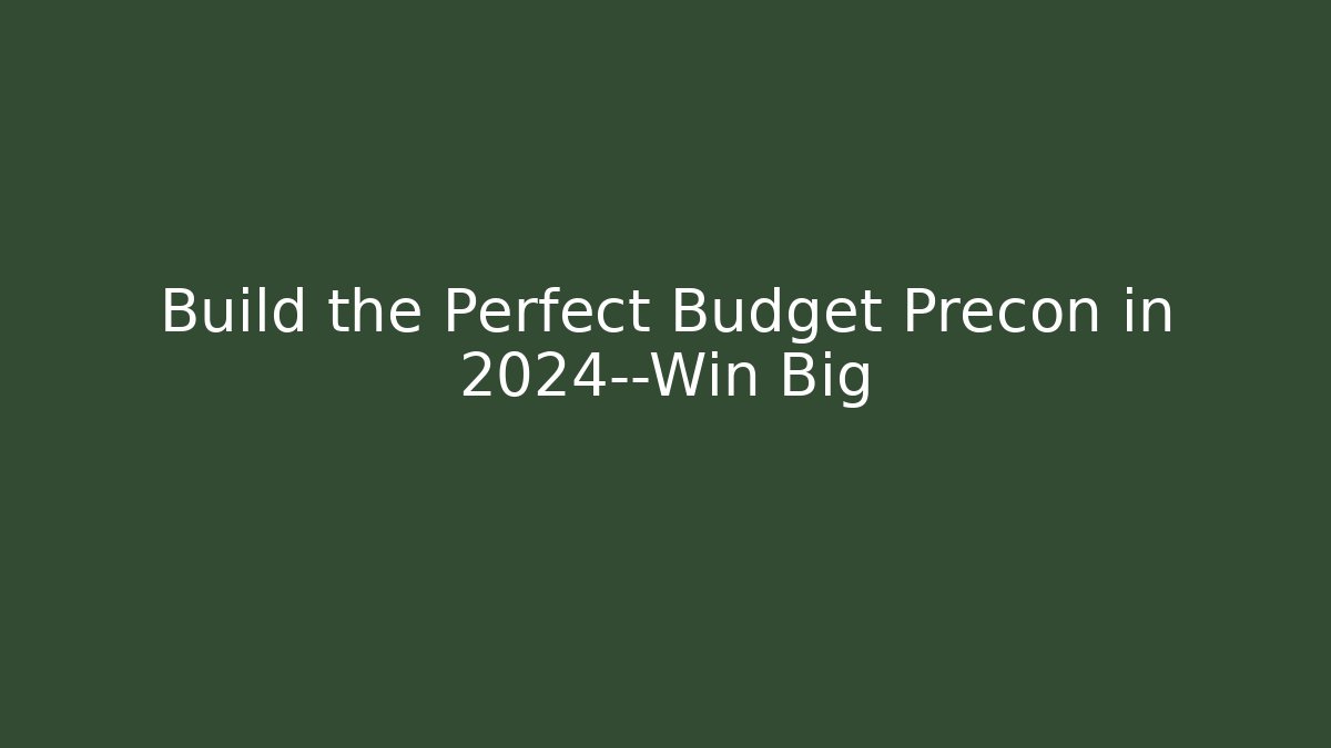 Build the Perfect Budget Precon in 2024—Win Big