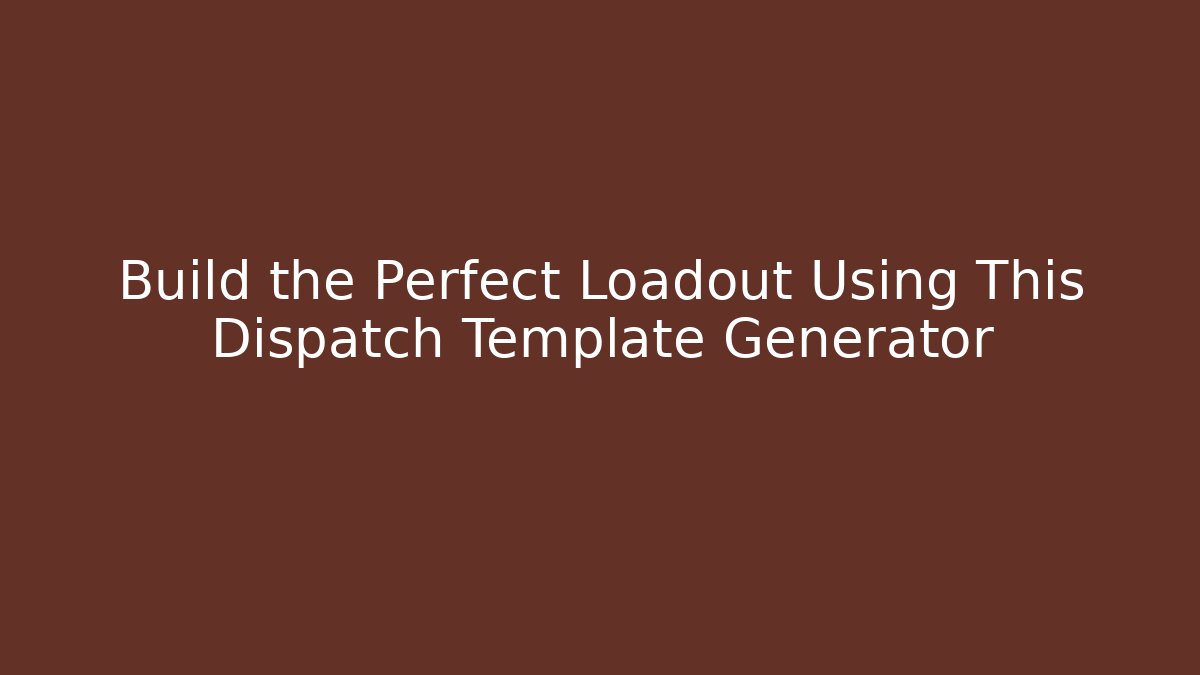 Build the Perfect Loadout Using This Dispatch Template Generator