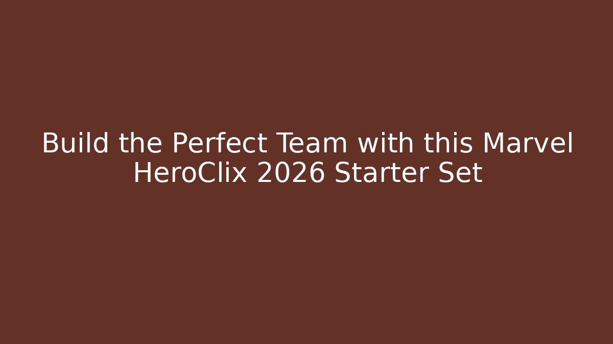 Build the Perfect Team with this Marvel HeroClix 2026 Starter Set