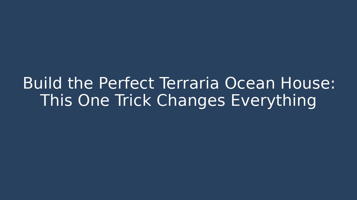 Build the Perfect Terraria Ocean House: This One Trick Changes Everything