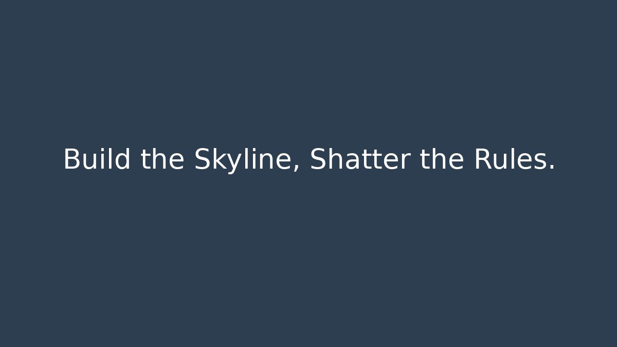 Build the Skyline, Shatter the Rules. - Create More Assets