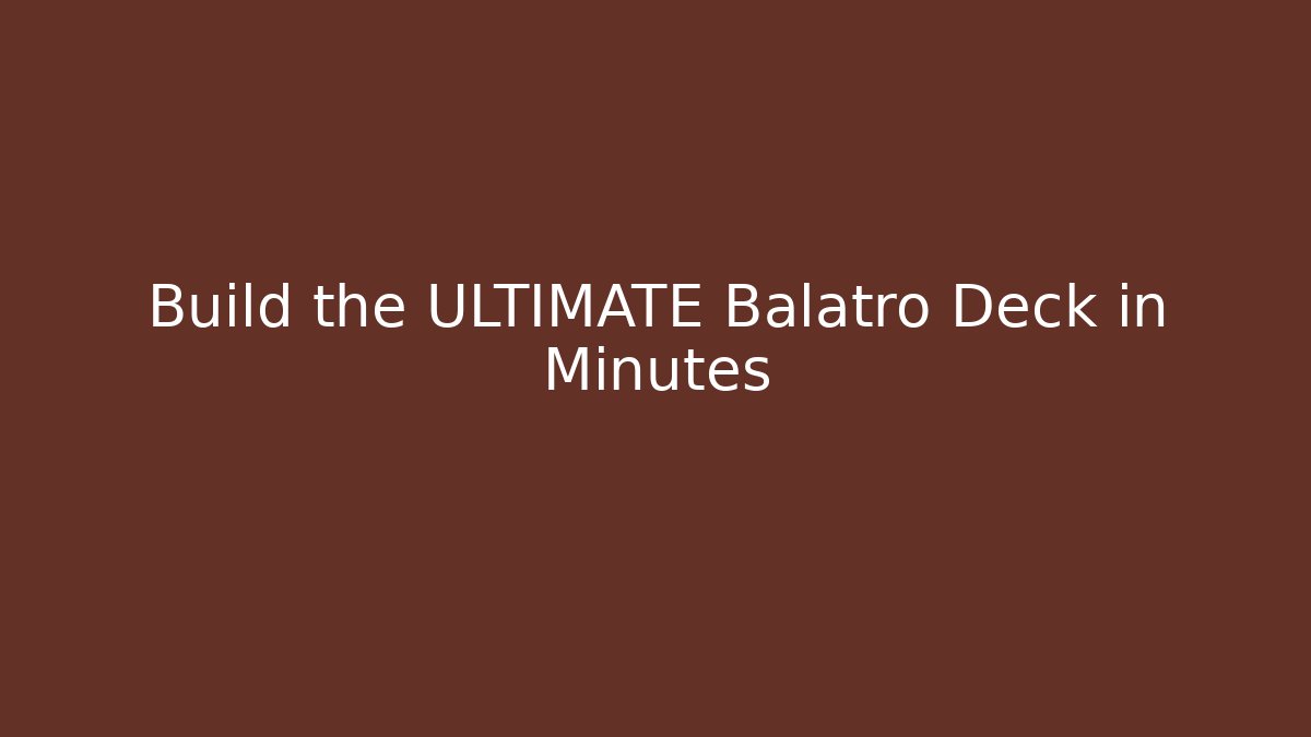 Build the ULTIMATE Balatro Deck in Minutes