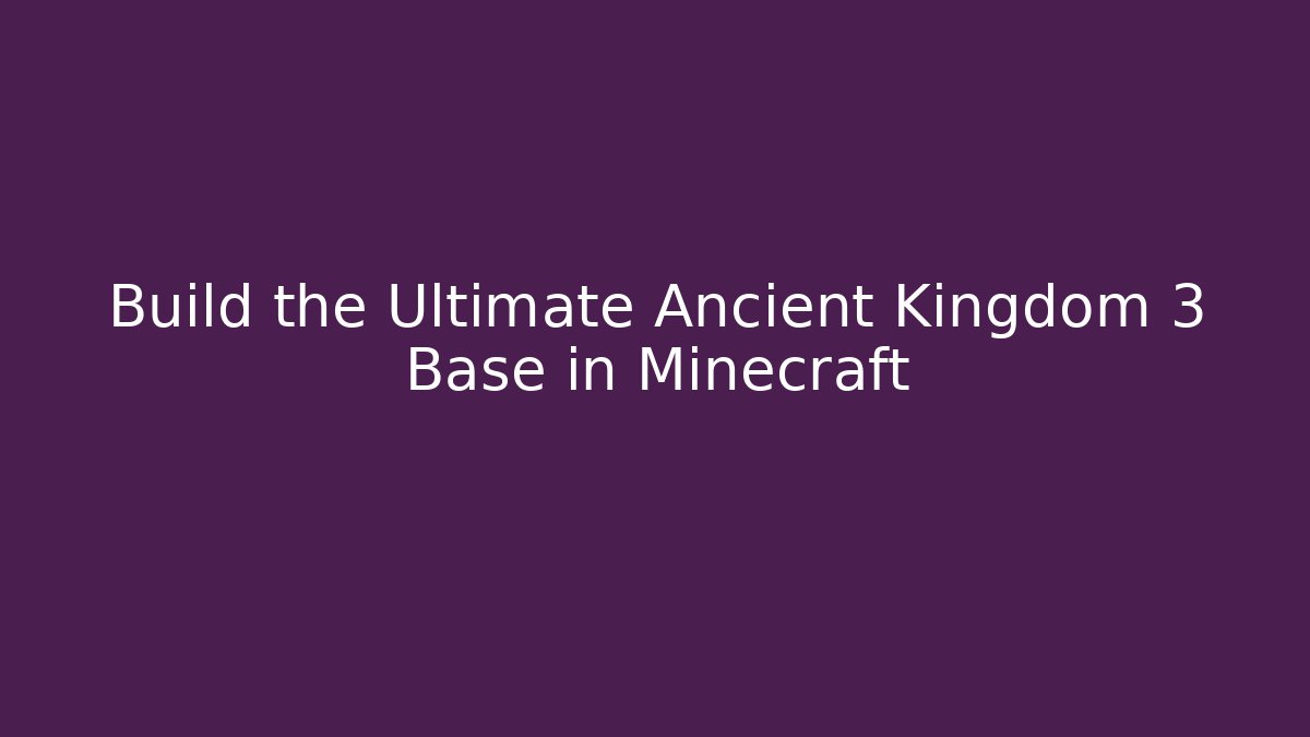 Build the Ultimate Ancient Kingdom 3 Base in Minecraft - Create More Assets