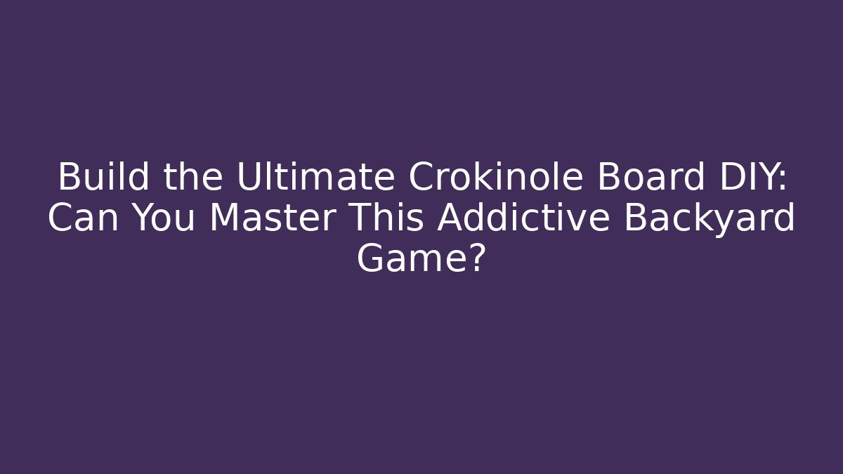 Build the Ultimate Crokinole Board DIY: Can You Master This Addictive Backyard Game?