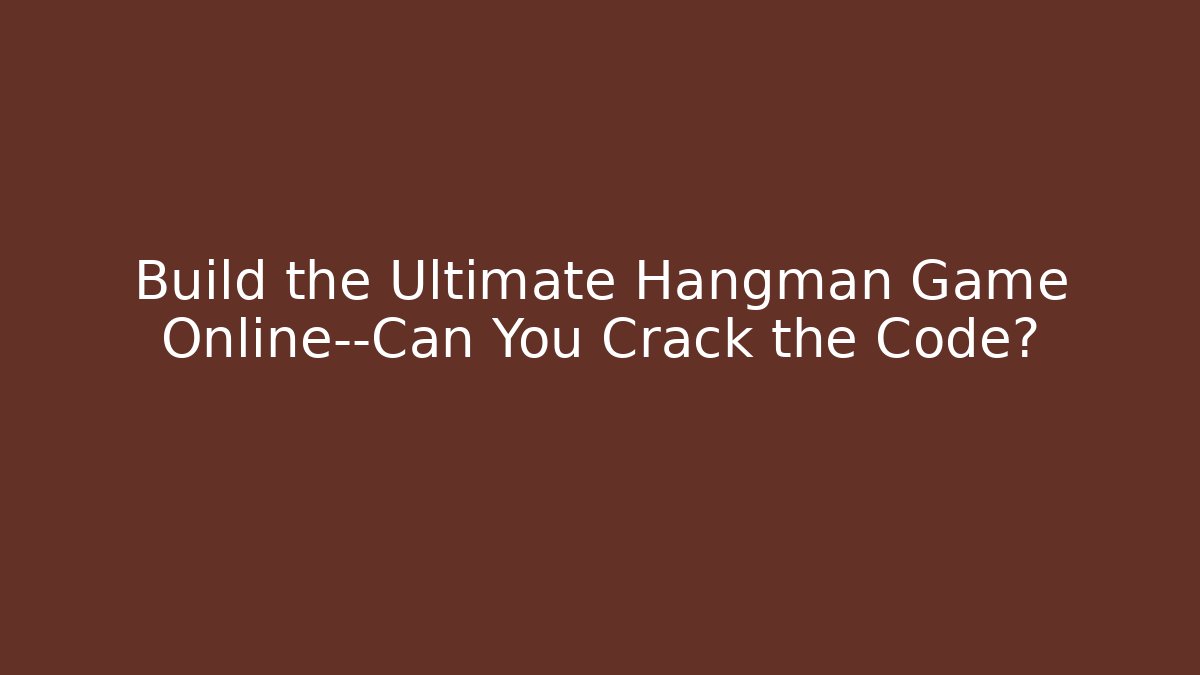 Build the Ultimate Hangman Game Online—Can You Crack the Code? - Create More Assets