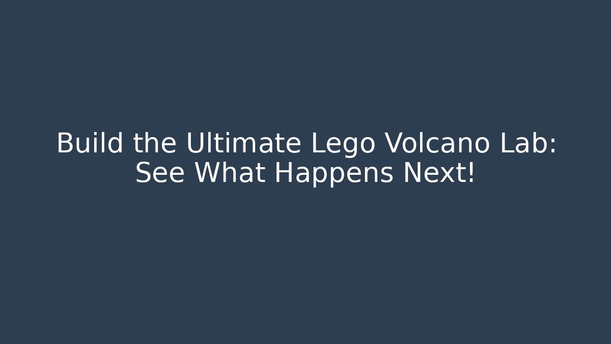 Build the Ultimate Lego Volcano Lab: See What Happens Next!
