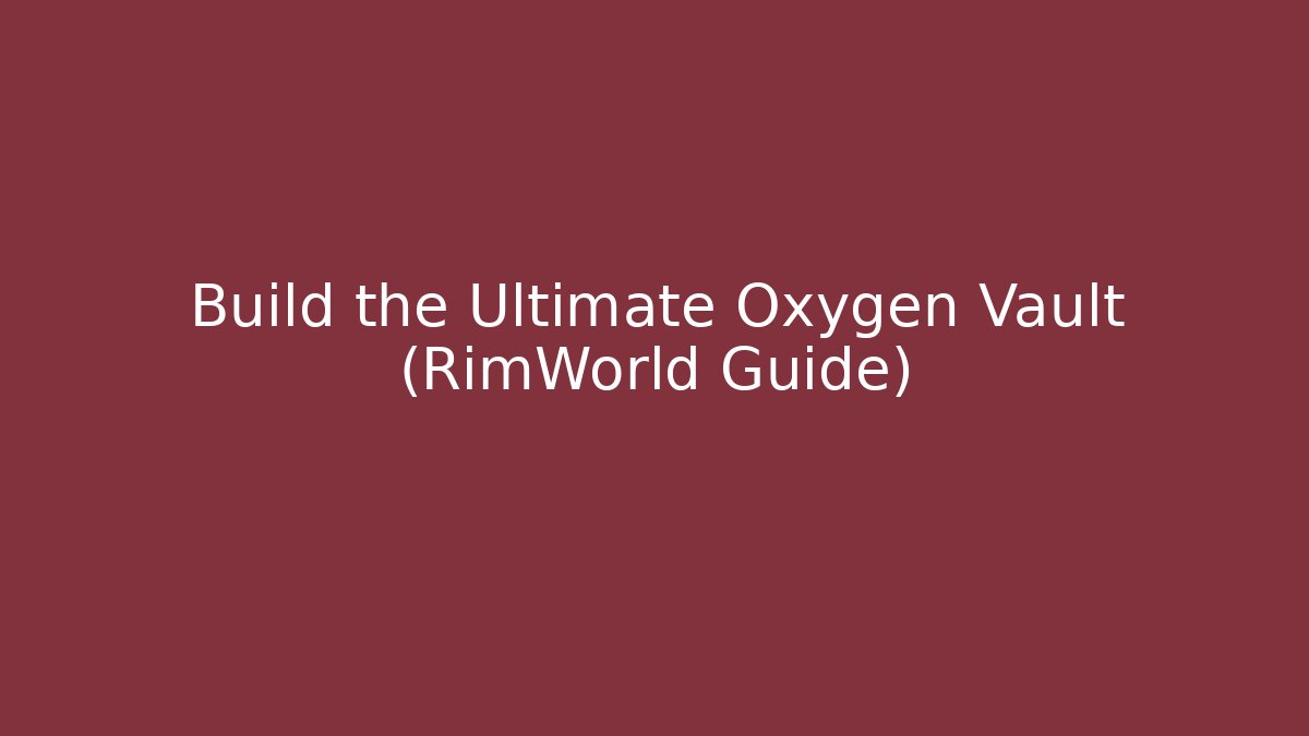 Build the Ultimate Oxygen Vault (RimWorld Guide) - Create More Assets
