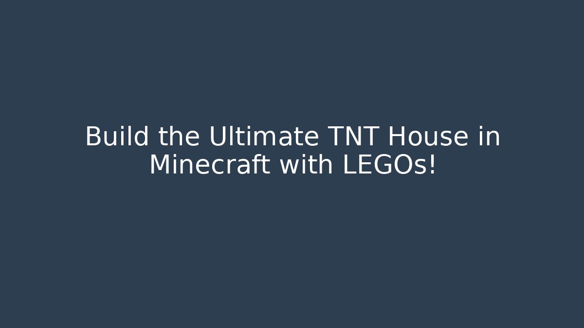 Build the Ultimate TNT House in Minecraft with LEGOs!
