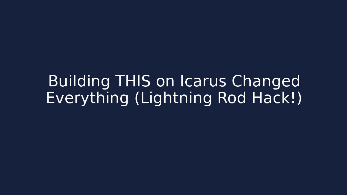 Building THIS on Icarus Changed Everything (Lightning Rod Hack!)