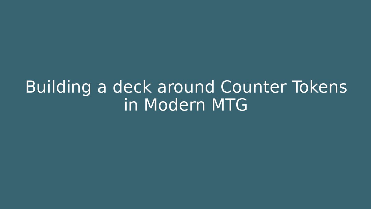 Building a deck around Counter Tokens in Modern MTG