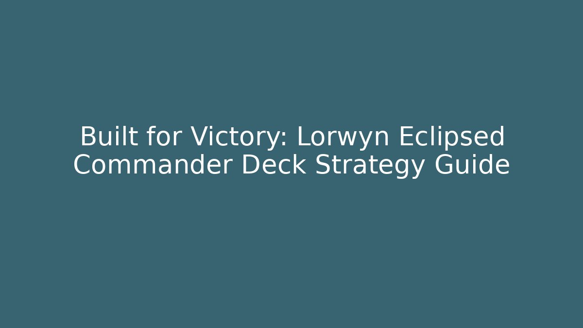 Built for Victory: Lorwyn Eclipsed Commander Deck Strategy Guide