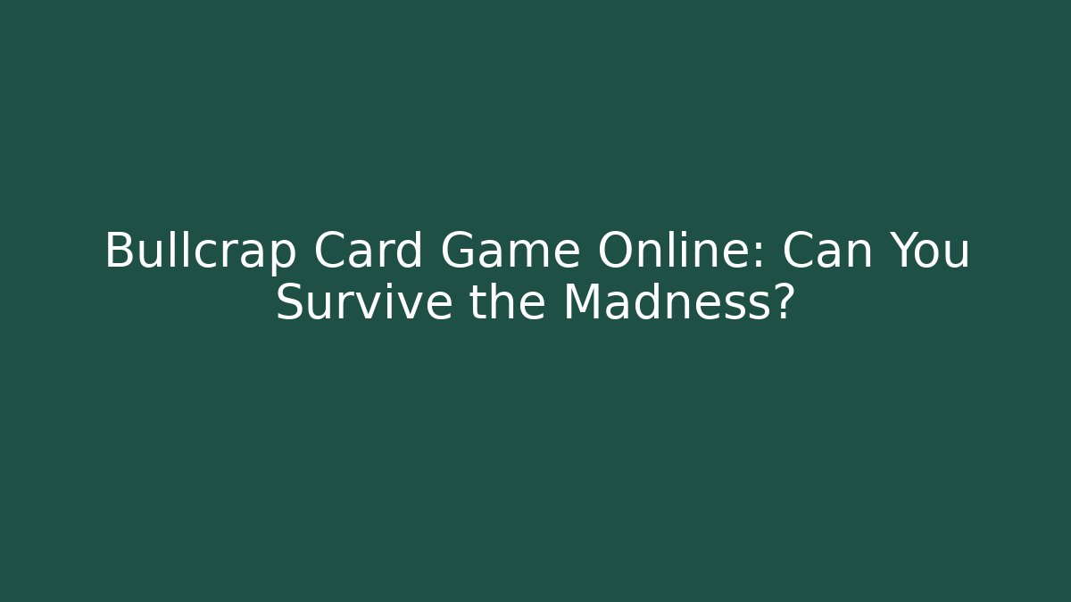 Bullcrap Card Game Online: Can You Survive the Madness?