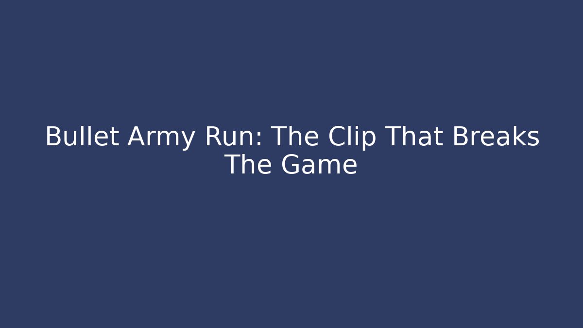 Bullet Army Run: The Clip That Breaks The Game