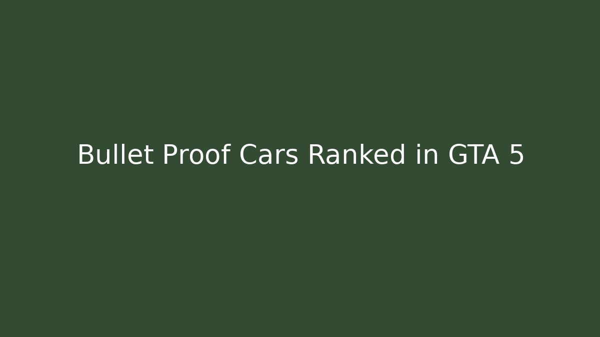 Bullet Proof Cars Ranked in GTA 5