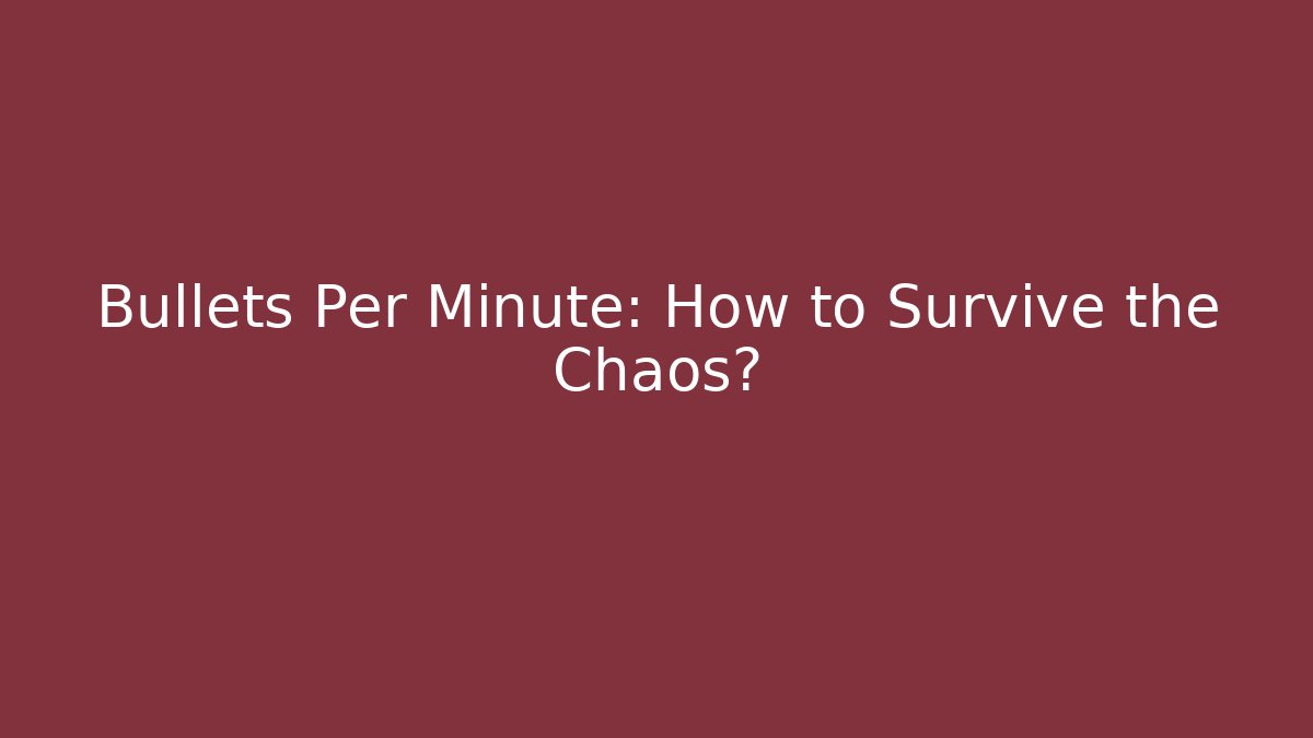 Bullets Per Minute: How to Survive the Chaos? - Create More Assets