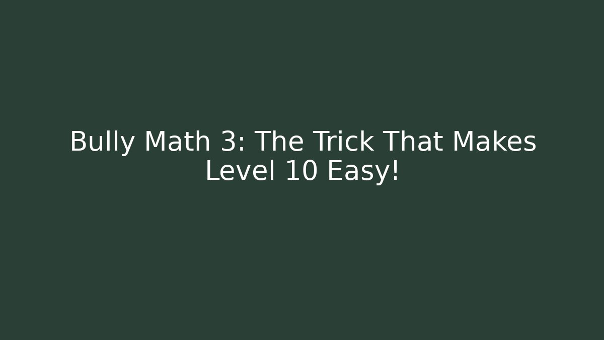 Bully Math 3: The Trick That Makes Level 10 Easy!