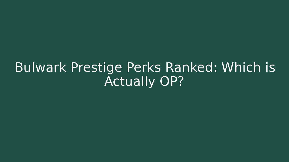 Bulwark Prestige Perks Ranked: Which is Actually OP?