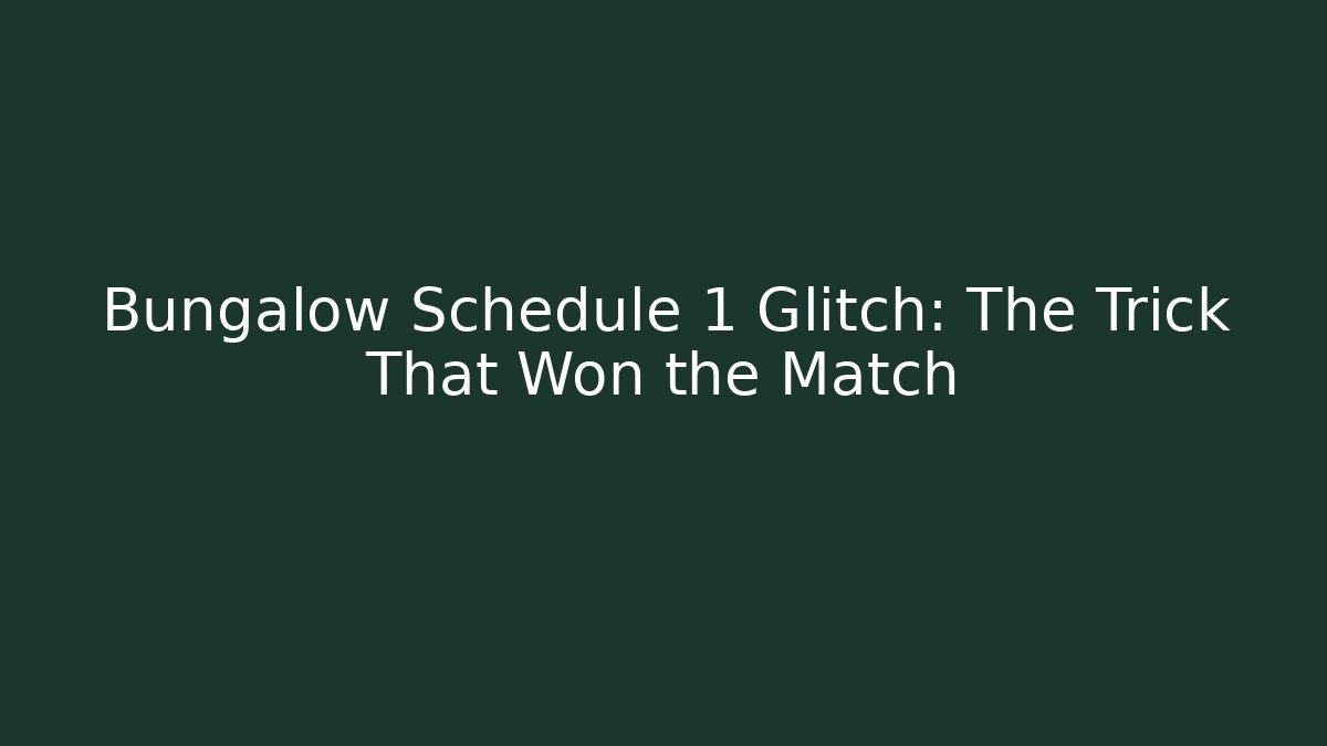 Bungalow Schedule 1 Glitch: The Trick That Won the Match