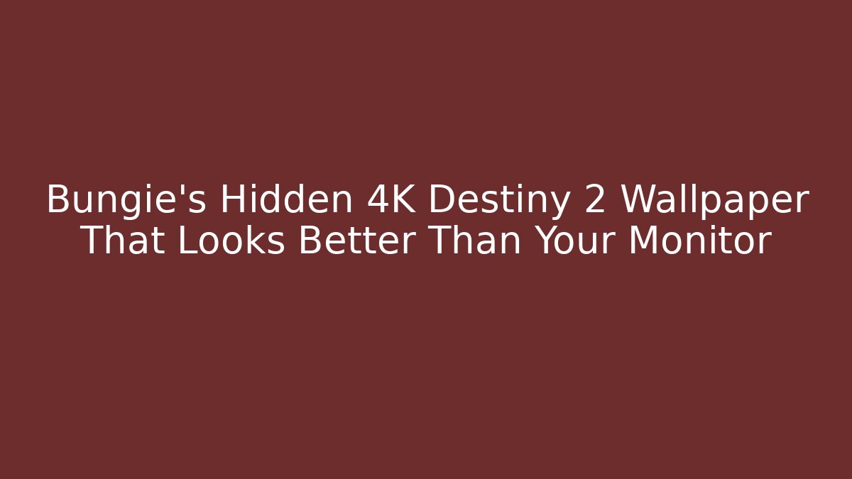 Bungie’s Hidden 4K Destiny 2 Wallpaper That Looks Better Than Your Monitor